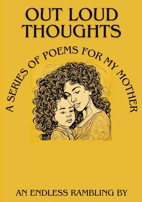 Out Loud Thoughts: A Series of Poems for My Mother - Bacchus, M K