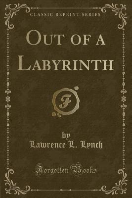 Out of a Labyrinth (Classic Reprint) - Lynch, Lawrence L