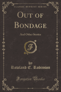 Out of Bondage: And Other Stories (Classic Reprint)