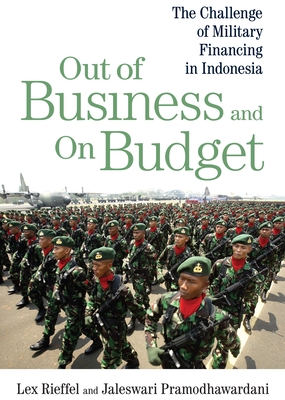 Out of Business and On Budget: The Challenge of Military Financing in Indonesia - Rieffel, Lex, and Pramodhawardani, Jaleswari
