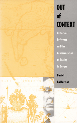 Out of Context: Historical Reference and the Representation of Reality in Borges - Balderston, Daniel