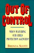 Out of Control: Who's Watching Our Child Protection Agencies?