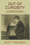 Out of Curiosity: An Assortment of Unusual Topics to Tease and Please the Inquisitive Mind