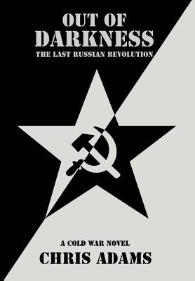 Out of Darkness: The Last Russian Revolution - Adams, Chris