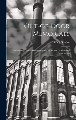 Out-of-door Memorials: Mausoleums, Tombs, Headstones And All Forms Of Mortuary Monuments - Studios, Tiffany