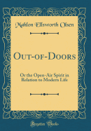 Out-Of-Doors: Or the Open-Air Spirit in Relation to Modern Life (Classic Reprint)