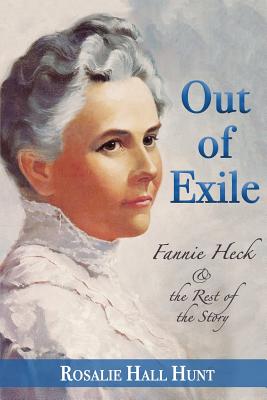 Out of Exile: Fannie Heck & the Rest of the Story - Hunt, Rosalie Hall