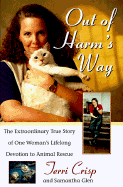 Out of Harm's Way: The Extraordinary True Story of One Woman's Lifelong Devotion to Animal Rescue - Crisp, Terri, and Glen, Samantha