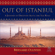 Out of Istanbul: A Journey of Discovery Along the Silk Road