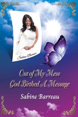 Out of My Mess, God Birthed a Message - Williams, Iris M, and M, J E (Editor)