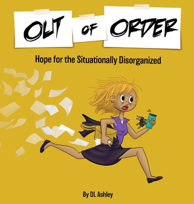 Out of Order: Hope for the Situationally Disorganized - Ashley, DL