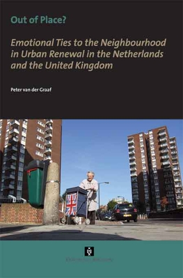 Out of Place?: Emotional Ties to the Neighbourhood in Urban Renewal in the Netherlands and the United Kingdom - Van Der Graaf, Peter