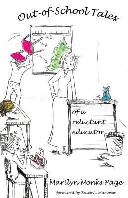 Out-of-School Tales of a Reluctant Educator - Marlowe, Bruce A (Foreword by), and Page, Marilyn Monks