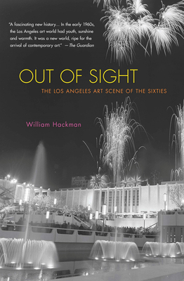 Out of Sight: The Los Angeles Art Scene of the Sixties - Hackman, William