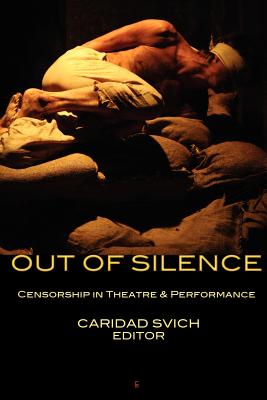 Out of Silence: Censorship in Theatre & Performance - Svich, Caridad
