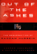Out of the Ashes: The Resurrection of Saddam Hussein - Cockburn, Andrew, and Cockburn, Patrick