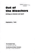 Out of the Bleachers: Writings on Women and Sport - Twin, Stephanie L