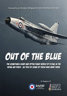 Out of the Blue: The Sometimes Scary and Often Funny World of Flying in the Royal Air Force, as Told by Some of Those Who Were There