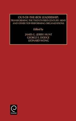 Out of the Box Leadership: Transforming the Twenty-First Century Army and Other Top Performing Organizations - Hunt, James G (Editor), and Dodge, George E (Editor), and Wong, Leonard (Editor)