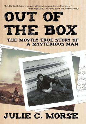 Out of the Box: The Mostly True Story of a Mysterious Man - Morse, Julie C