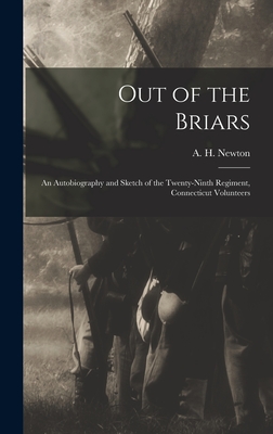 Out of the Briars: An Autobiography and Sketch of the Twenty-ninth Regiment, Connecticut Volunteers - Newton, A H
