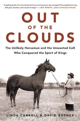 Out of the Clouds: The Unlikely Horseman and the Unwanted Colt Who Conquered the Sport of Kings - Carroll, Linda, and Rosner, David, Professor