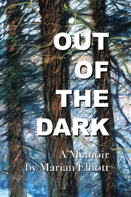 Out of the Dark: A Memoir - Elliott, Marian, and Burwell, Michael (Editor), and Kleven, Sandra (Editor)