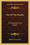 Out of the Depths: A Temperance Tale (1885)