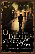 Out of the Depths of Sexual Sin: The Story of My Life and Ministry