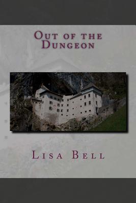 Out of the Dungeon - Bell, Lisa A