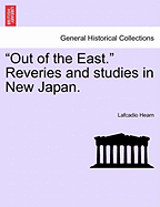 Out of the East. Reveries and Studies in New Japan.