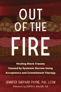Out of the Fire: Healing Black Trauma Caused by Systemic Racism Using Acceptance and Commitment Therapy