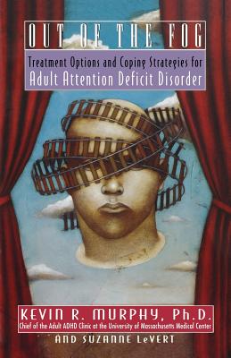 Out of the Fog: Treatment Options and Strategies for Adult Attention Deficit Disorder - Murphy, Kevin, and LeVert, Suzanne
