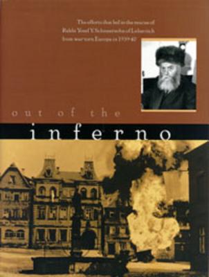 Out of the Inferno: The Efforts That Led to the Rescue of Rabbi Yosef y Schneersohn of Lubavitch from War-Torn Europe in 1939-40 - Altein, Rachel, and Zaklikovsky, Eliezer Y (Editor)