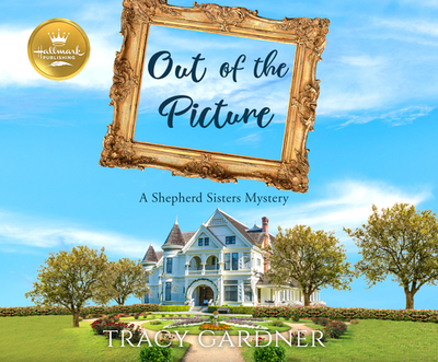 Out of the Picture: A Shepherd Sisters Mystery - Gardner, Tracy, and Vacker, Karissa (Narrator)