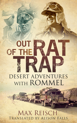 Out of the Rat Trap: Desert Adventures with Rommel - Reisch, Max, and Falls, Alison (Translated by)