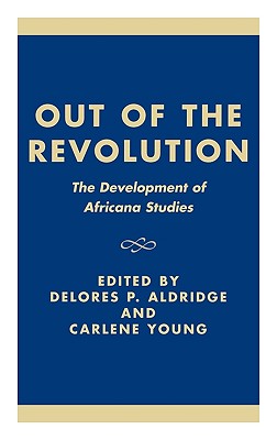 Out of the Revolution: The Development of Africana Studies - Aldridge, Delores P (Contributions by), and Young, Carlene (Editor)