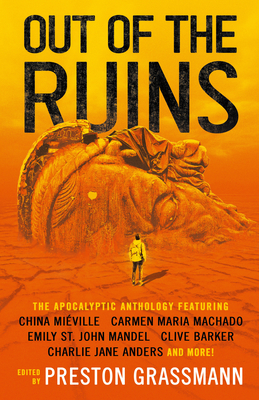 Out of the Ruins: The Apocalyptic Anthology - Grassmann, Preston (Editor), and Mandel, Emily St John, and Machado, Carmen Maria