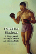 Out of the Shadows: A Biographical History of African American Athletes