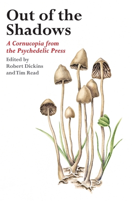 Out of the Shadows: A Cornucopia from the Psychedelic Press - Dickins, Robert, and Read, Tim