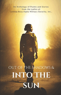 Out of the Shadows and Into the Sun: An Anthology of Poems and Stories from the Ladies of Lambda Beta Alpha Military Sorority, Incorporated