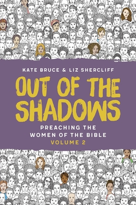 Out of the Shadows: Preaching The Women of the Bible, Vol 2 - Bruce, Kate, and Shercliff, Liz