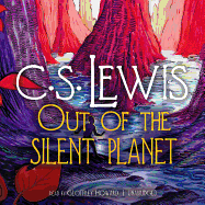 Out of the Silent Planet - Lewis, C S, and Cosham, Ralph (Read by)