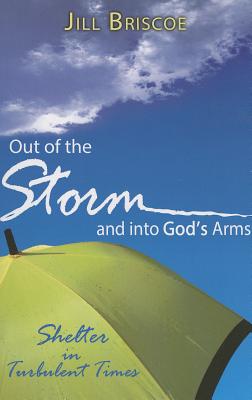 Out of the Storm and Into God's Arms: Shelter in Turbulent Times - Briscoe, Jill