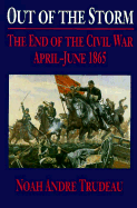 Out of the Storm: The End of the Civil War - Trudeau, Noah Andre