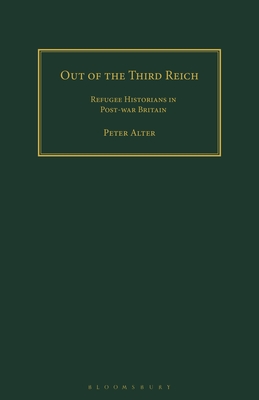 Out of the Third Reich: Refugee Historians in Post-War Britain - Wende, Peter (Foreword by), and Alter, Peter (Editor)