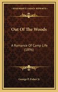 Out Of The Woods: A Romance Of Camp Life (1896)
