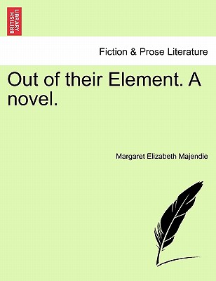 Out of Their Element. a Novel. - Majendie, Margaret Elizabeth, Lady