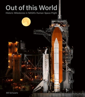 Out of This World: Historic Milestones in Nasa's Human Space Flight - Schwartz, Bill