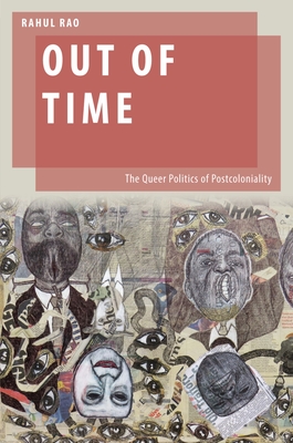 Out of Time: The Queer Politics of Postcoloniality - Rao, Rahul